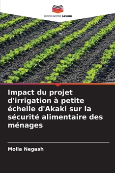 Paperback Impact du projet d'irrigation à petite échelle d'Akaki sur la sécurité alimentaire des ménages [French] Book