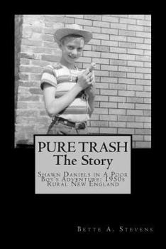Paperback Pure Trash: The Story: Shawn Daniels in a Poor Boy's Adventure: 1950s Rural New England Book