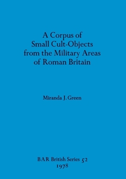 Paperback A Corpus of Small Cult-Objects from the Military Areas of Roman Britain Book