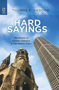 Hard Sayings: The Rhetoric of Christian Orthodoxy in Late Modern Fiction - Book  of the Literature, Religion, and Postsecular Studies