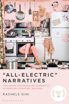 Paperback "All-Electric" Narratives: Time-Saving Appliances and Domesticity in American Literature, 1945-2020 Book