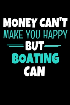 Paperback Money Cant Make Me Happy But Boating Can: Boating Notebook Gift - 120 Dot Grid Page Book
