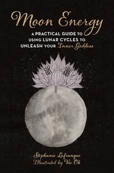 Paperback Moon Energy: A Practical Guide to Using Lunar Cycles to Unleash Your Inner Goddess Book