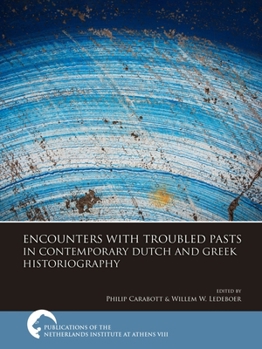 Hardcover Encounters with Troubled Pasts in Contemporary Dutch and Greek Historiography Book