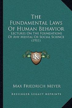 The Fundamental Laws Of Human Behavior: Lectures On The Foundations Of Any Mental Or Social Science