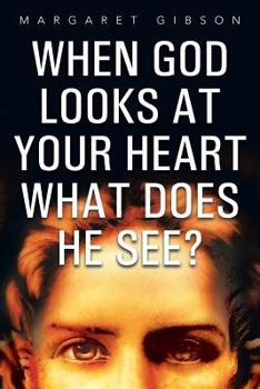 Paperback When God Looks at Your Heart What Does He See? Book