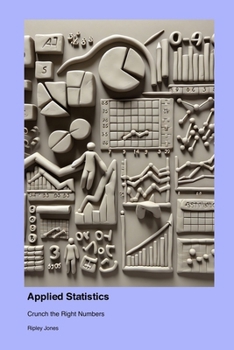 Paperback Applied Statistics: Crunch the Right Numbers Book