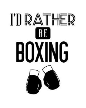 Paperback I'd Rather Be Boxing: Boxing Gift for People Who Love to Box - Funny Saying on Cover for Boxers - Blank Lined Journal or Notebook Book