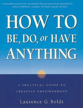 Paperback How to Be, Do, or Have Anything: A Practical Guide to Creative Empowerment Book