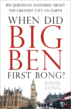 Paperback When Did Big Ben First Bong?: 101 Questions Answered about the Greatest City on Earth Book