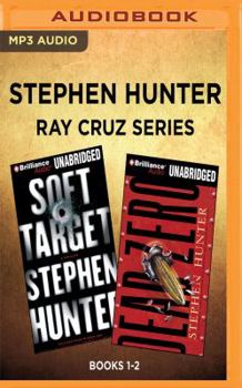 Stephen Hunter - Ray Cruz Series: Books 1-2: Dead Zero, Soft Target