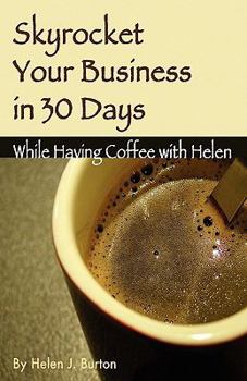 Paperback Skyrocket Your Business in 30 Days While Having Coffee with Helen Book