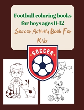 Paperback Football coloring books for boys ages 8-12: Soccer Activity Book For Kids Book