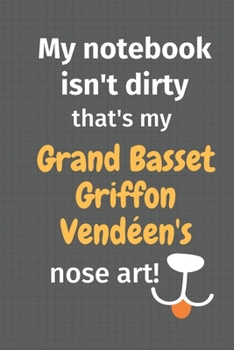 My notebook isn't dirty that's my Grand Basset Griffon Vend�en's nose art: For Grand Basset Griffon Vend�en Dog Fans