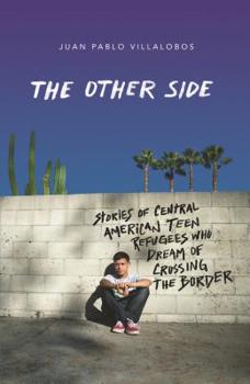 Hardcover The Other Side: Stories of Central American Teen Refugees Who Dream of Crossing the Border Book