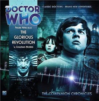 The Glorious Revolution (Doctor Who: The Companion Chronicles, 4.02) - Book #4 of the Companion Chronicles