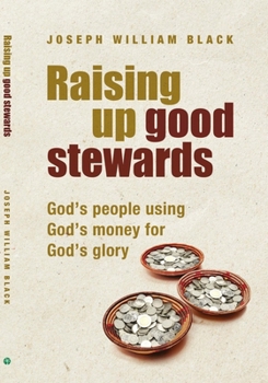 Paperback Raising Up Good Stewards: God's People Using God's Money for God's Glory Book