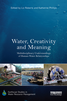 Paperback Water, Creativity and Meaning: Multidisciplinary Understandings of Human-Water Relationships Book