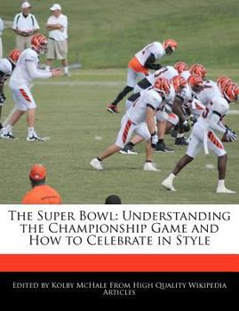 The Super Bowl : Understanding the Championship Game and How to Celebrate in Style