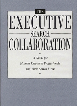Hardcover The Executive Search Collaboration: A Guide for Human Resources Professionals and Their Search Firms Book