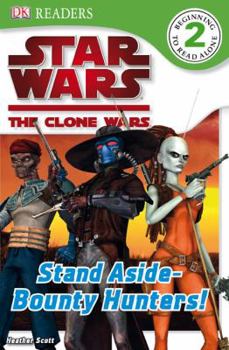 Star Wars: The Clone Wars: Stand aside - Bounty Hunters! - Book  of the Star Wars: Dorling Kindersley