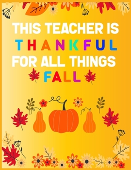 Paperback This teacher Is thankful for all things fall: fun gift for someone close to you: Journal/Notebook Blank Lined Ruled 8.5x11 with 110 pages Book