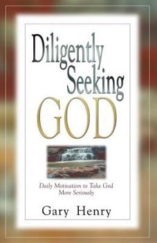 Paperback Diligently Seeking God: Daily Motivation to Take God More Seriously Book