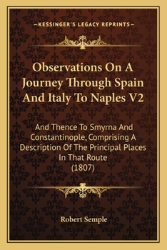 Paperback Observations On A Journey Through Spain And Italy To Naples V2: And Thence To Smyrna And Constantinople, Comprising A Description Of The Principal Pla Book