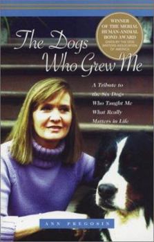 Paperback The Dogs Who Grew Me: A Tribute to the Six Dogs Who Taught Me What Really Matters in Life Book