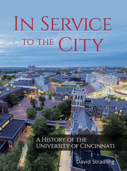 Hardcover In Service to the City: A History of the University of Cincinnati Book