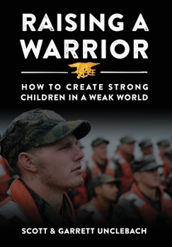 Hardcover Raising a Warrior: How to Create Strong Children in a Weak World Book