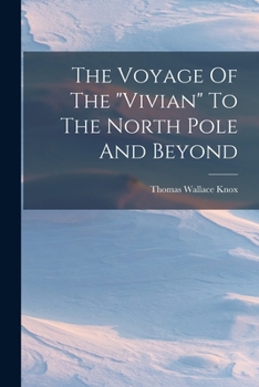 Paperback The Voyage Of The "vivian" To The North Pole And Beyond Book