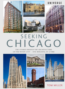 Seeking Chicago: The Stories Behind the Architecture of the Windy City - One Building at a Time