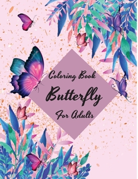 Coloring Book Butterfly For Adults: Butterflies Coloring Book For Adults: Coloring Books for Adults Relaxation: Butterfly Garden, Coloring Books For ... Book, Butterfly Coloring Book For Adults.