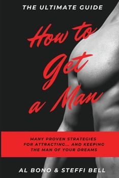 Paperback How to Get a Man: Many Proven Strategies for Attracting... and Keeping... the Man of Your Dreams! Book