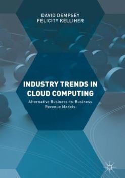 Hardcover Industry Trends in Cloud Computing: Alternative Business-To-Business Revenue Models Book