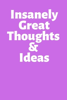 Paperback Insanely Great Thoughts & Ideas: Office Lined Blank Notebook Journal With A Funny Saying On The Outside Book