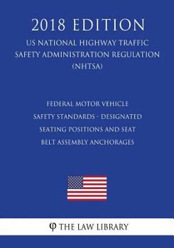 Federal Motor Vehicle Safety Standards - Designated Seating Positions and Seat Belt Assembly Anchorages (US National Highway Traffic Safety Administration Regulation) (NHTSA)