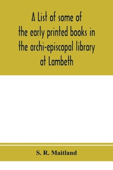 Paperback A list of some of the early printed books in the archi-episcopal library at Lambeth Book