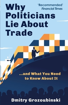 Paperback Why Politicians Lie About Trade: ...and What You Need to Know About It Book