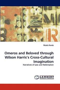 Paperback Omeros and Beloved Through Wilson Harris's Cross-Cultural Imagination Book