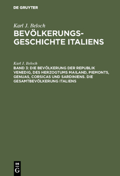 Die Bev�lkerung Der Republik Venedig, Des Herzogtums Mailand, Piemonts, Genuas, Corsicas Und Sardiniens. Die Gesamtbev�lkerung Italiens