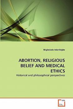 ABORTION, RELIGIOUS BELIEF AND MEDICAL ETHICS: Historical and philosophical perspectives