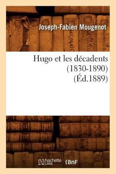 Paperback Hugo Et Les Décadents (1830-1890) (Éd.1889) [French] Book