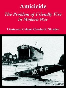 Paperback Amicicide: The Problem of Friendly Fire in Modern War Book