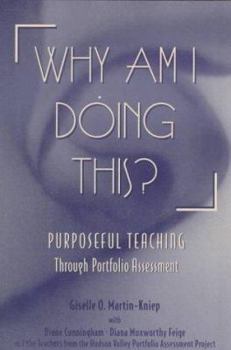 Paperback Why Am I Doing This?: Purposeful Teaching Through Portfolio Assessment Book