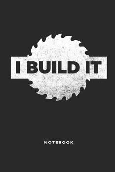 Paperback I Build It Notebook: Woodworking 6x9 Blank Lined Journal, Diary or Log Notes. Perfect Carpenter Gift for People Who Adore Woodworking. Book