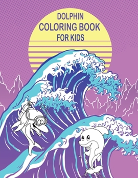 Paperback Dolphin Coloring book for Kids;: Coloring book for kids, fun about dolphins 45 dolphins, plus 23 other variable sea animals to color in Kids activity Book