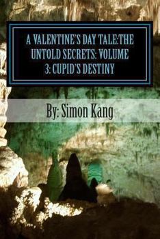Paperback A Valentine's Day Tale: The Untold Secrets: Volume 3: Cupid's Destiny: This year, Cupid will fulfill his destiny of who he really is. Book