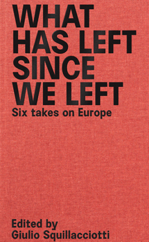 Paperback What Has Left Since We Left: Six Takes on Europe Book